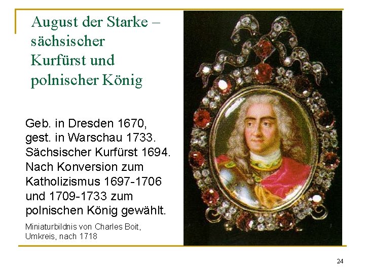 August der Starke – sächsischer Kurfürst und polnischer König Geb. in Dresden 1670, gest.