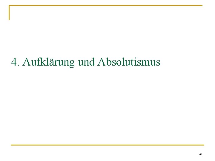 4. Aufklärung und Absolutismus 26 