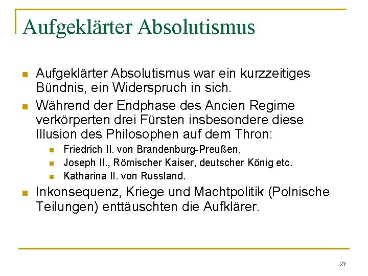 Aufgeklärter Absolutismus n n Aufgeklärter Absolutismus war ein kurzzeitiges Bündnis, ein Widerspruch in sich.