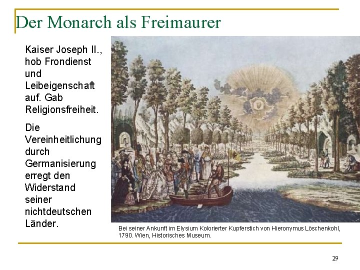 Der Monarch als Freimaurer Kaiser Joseph II. , hob Frondienst und Leibeigenschaft auf. Gab