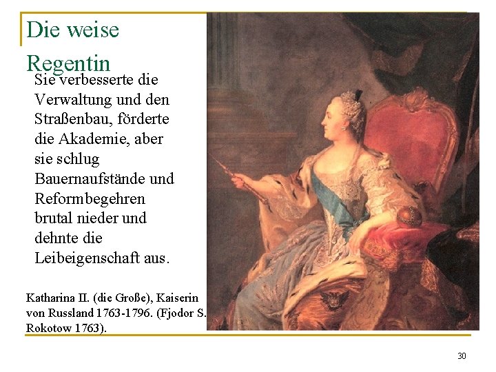 Die weise Regentin Sie verbesserte die Verwaltung und den Straßenbau, förderte die Akademie, aber