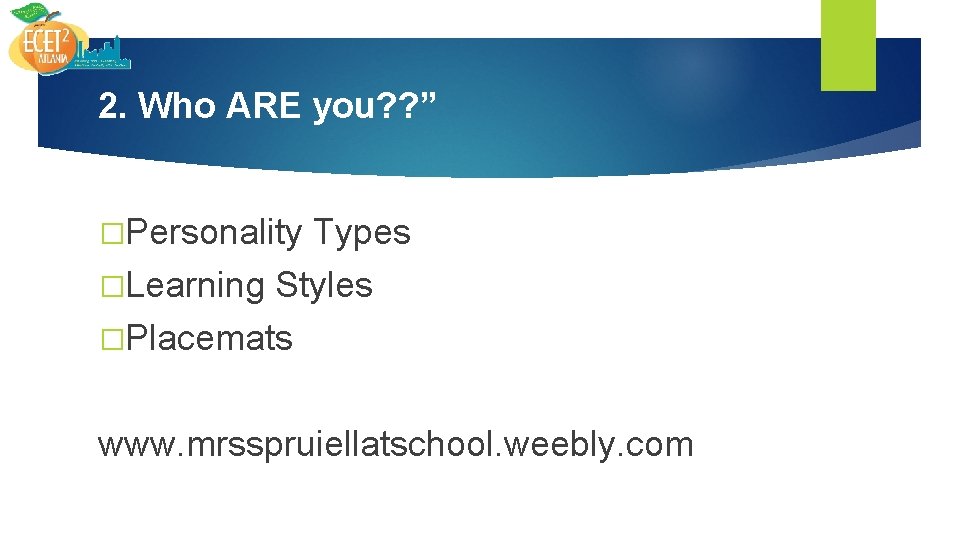 2. Who ARE you? ? ” �Personality Types �Learning Styles �Placemats www. mrsspruiellatschool. weebly.