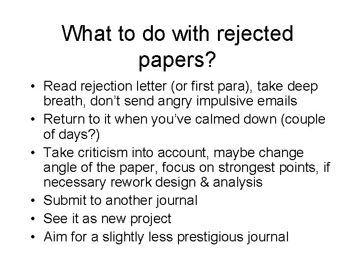 What to do with rejected papers? • Read rejection letter (or first para), take