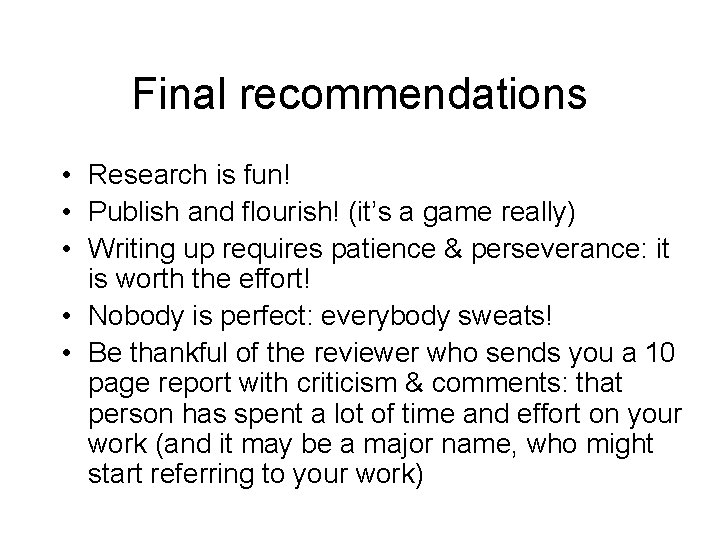 Final recommendations • Research is fun! • Publish and flourish! (it’s a game really)