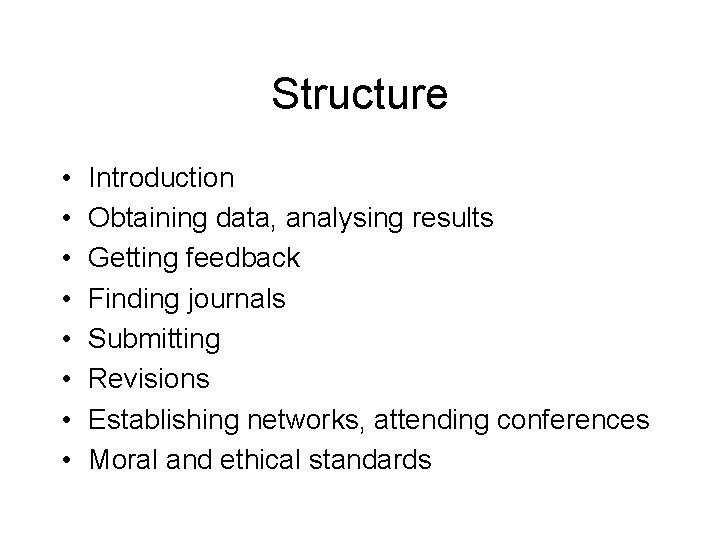 Structure • • Introduction Obtaining data, analysing results Getting feedback Finding journals Submitting Revisions
