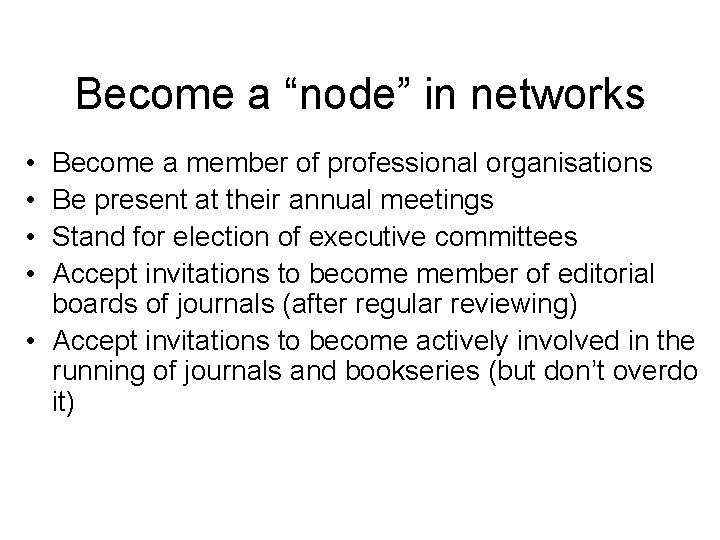 Become a “node” in networks • • Become a member of professional organisations Be