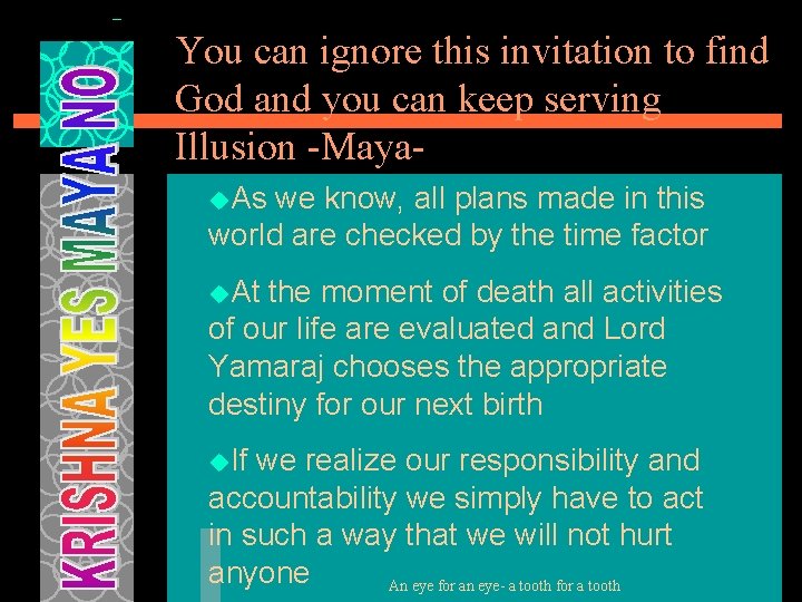 You can ignore this invitation to find God and you can keep serving Illusion