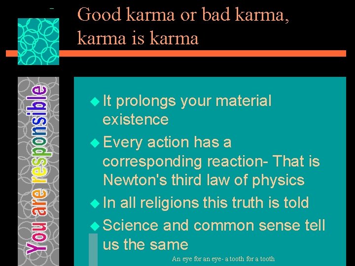 Good karma or bad karma, karma is karma u It prolongs your material existence