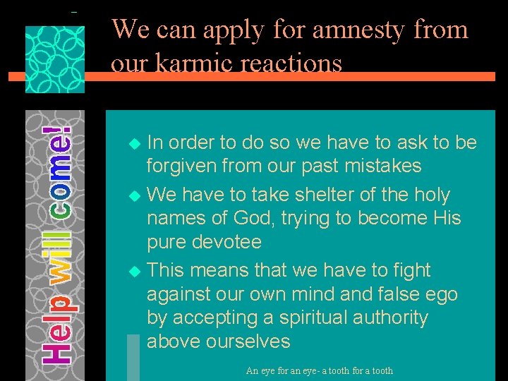 We can apply for amnesty from our karmic reactions In order to do so