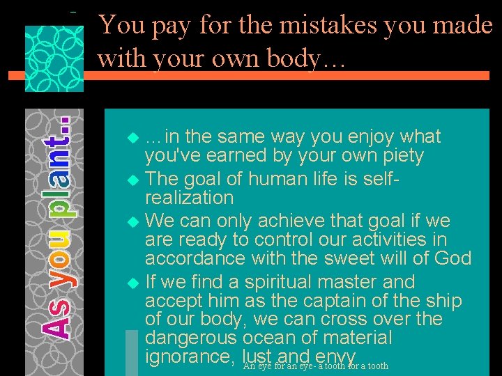 You pay for the mistakes you made with your own body… …in the same