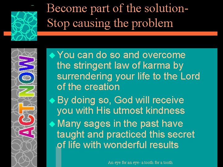 Become part of the solution. Stop causing the problem u You can do so