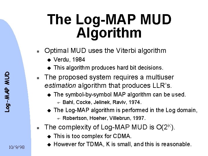 The Log-MAP MUD Algorithm n Optimal MUD uses the Viterbi algorithm u Log-MAP MUD