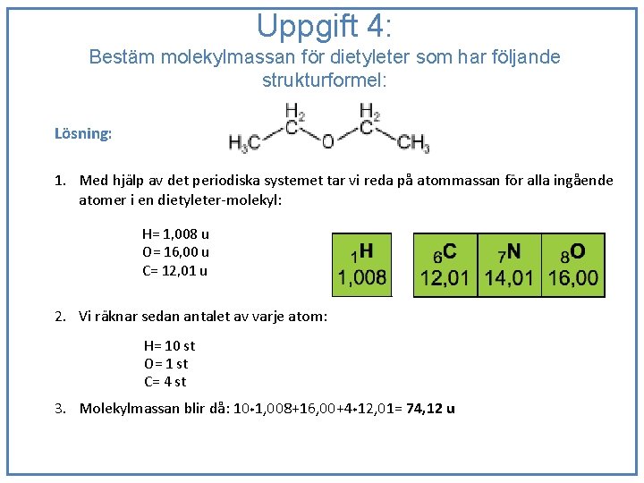 Uppgift 4: Bestäm molekylmassan för dietyleter som har följande strukturformel: Lösning: 1. Med hjälp