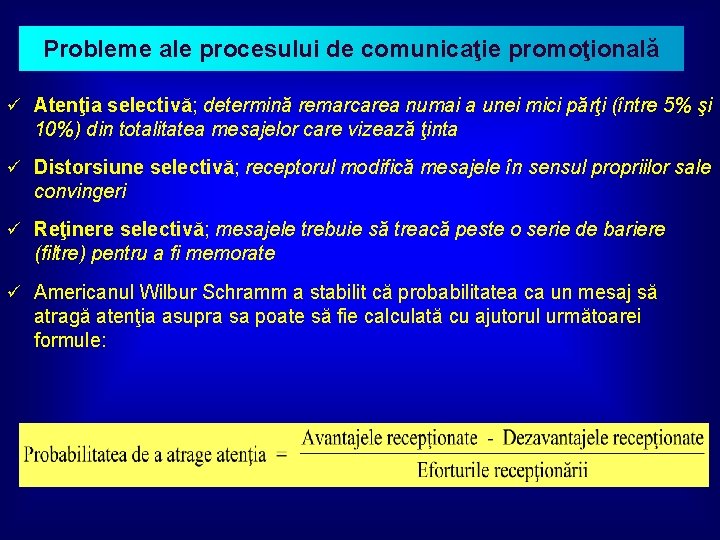 Probleme ale procesului de comunicaţie promoţională ü Atenţia selectivă; determină remarcarea numai a unei