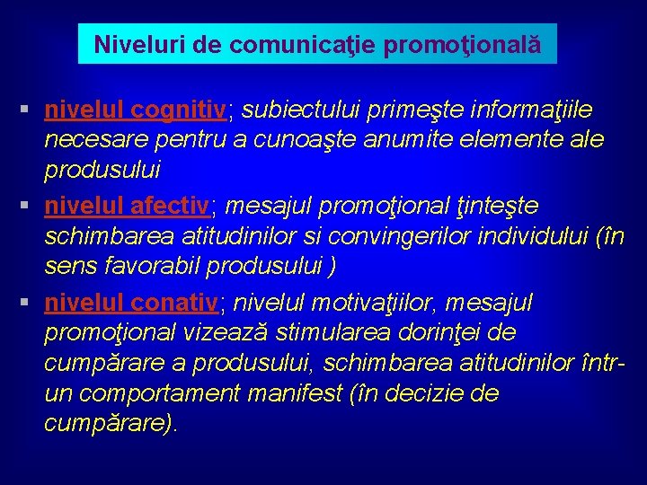 Niveluri de comunicaţie promoţională § nivelul cognitiv; subiectului primeşte informaţiile necesare pentru a cunoaşte