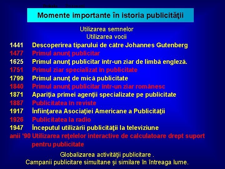 Perioada Evenimentul Momente importante în istoria publicităţii Utilizarea semnelor Utilizarea vocii 1441 Descoperirea tiparului