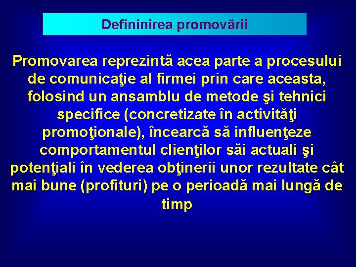 Defininirea promovării Promovarea reprezintă acea parte a procesului de comunicaţie al firmei prin care