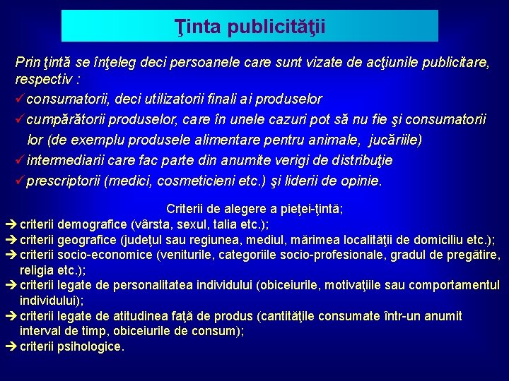 Ţinta publicităţii Prin ţintă se înţeleg deci persoanele care sunt vizate de acţiunile publicitare,