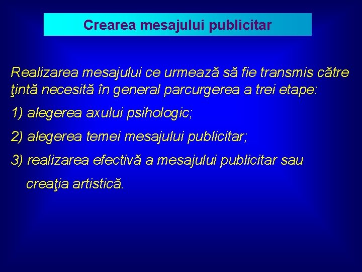 Crearea mesajului publicitar Realizarea mesajului ce urmează să fie transmis către ţintă necesită în