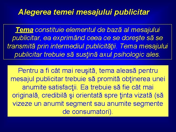 Alegerea temei mesajului publicitar Tema constituie elementul de bază al mesajului publicitar, ea exprimând