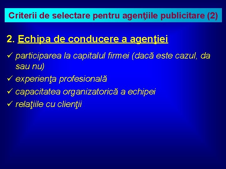 Criterii de selectare pentru agenţiile publicitare (2) 2. Echipa de conducere a agenţiei ü