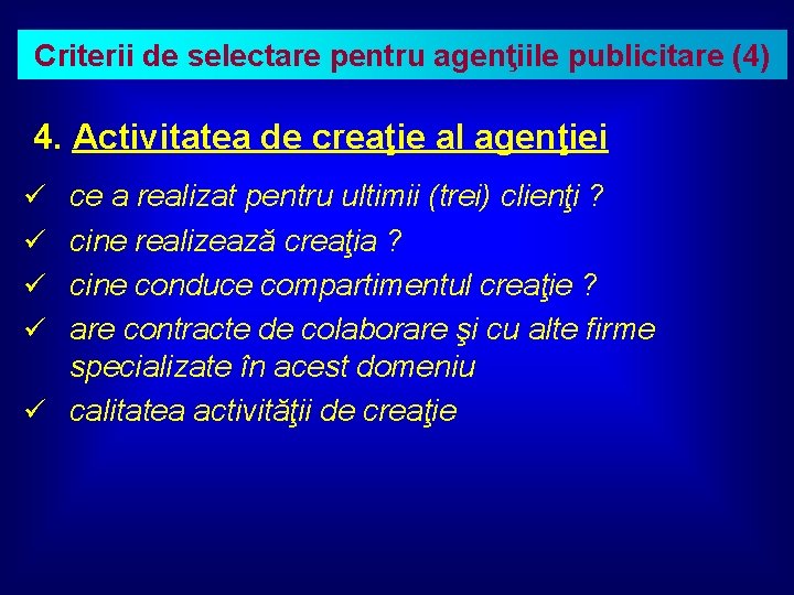 Criterii de selectare pentru agenţiile publicitare (4) 4. Activitatea de creaţie al agenţiei ü