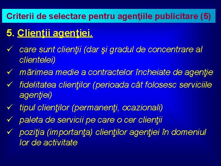 Criterii de selectare pentru agenţiile publicitare (5) 5. Clienţii agenţiei. ü care sunt clienţii