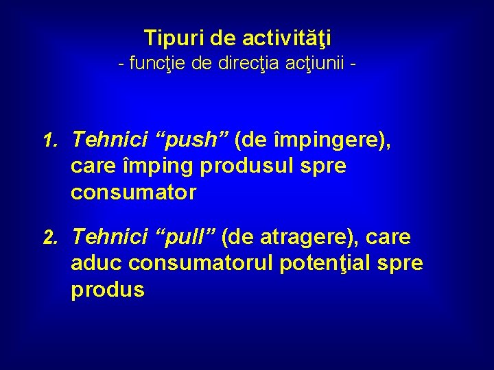 Tipuri de activităţi - funcţie de direcţia acţiunii - 1. Tehnici “push” (de împingere),