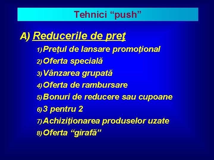 Tehnici “push” A) Reducerile de preţ 1) Preţul de lansare promoţional 2) Oferta specială