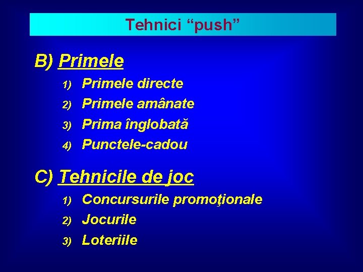 Tehnici “push” B) Primele 1) 2) 3) 4) Primele directe Primele amânate Prima înglobată
