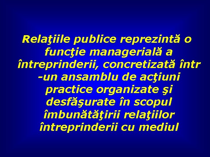 Relaţiile publice reprezintă o funcţie managerială a întreprinderii, concretizată într -un ansamblu de acţiuni