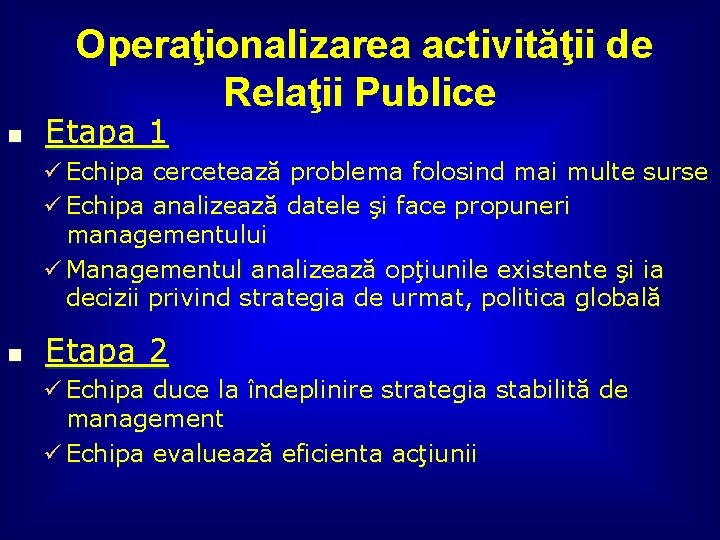 Operaţionalizarea activităţii de Relaţii Publice n Etapa 1 ü Echipa cercetează problema folosind mai