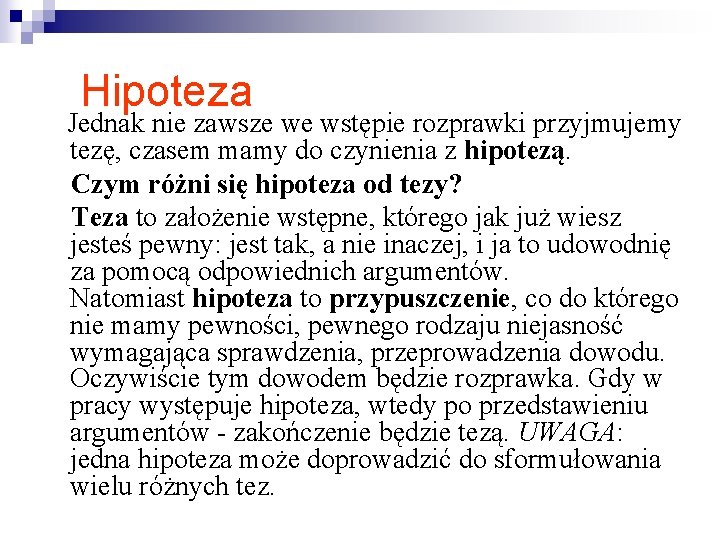 Hipoteza Jednak nie zawsze we wstępie rozprawki przyjmujemy tezę, czasem mamy do czynienia z