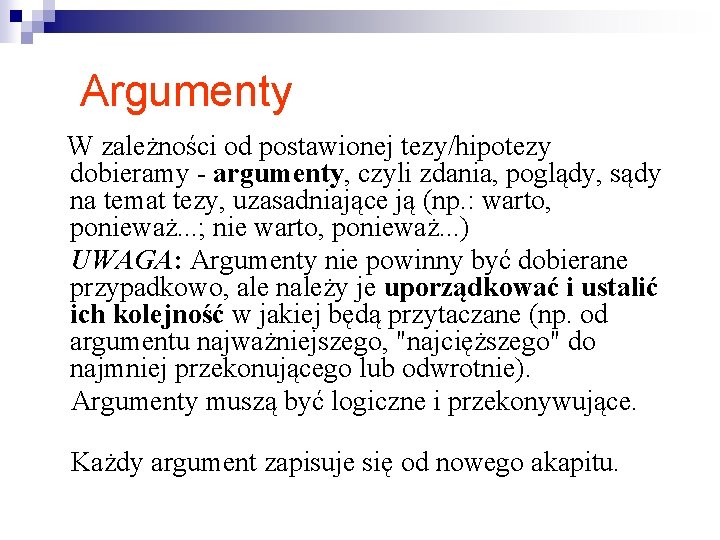 Argumenty W zależności od postawionej tezy/hipotezy dobieramy - argumenty, czyli zdania, poglądy, sądy na