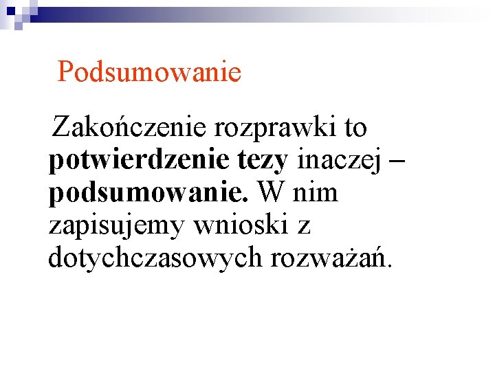Podsumowanie Zakończenie rozprawki to potwierdzenie tezy inaczej – podsumowanie. W nim zapisujemy wnioski z