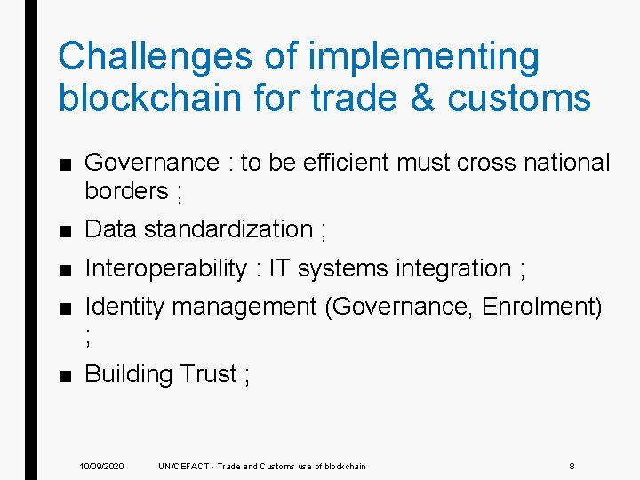 Challenges of implementing blockchain for trade & customs ■ Governance : to be efficient