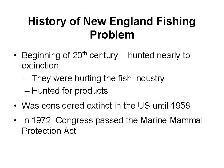 History of New England Fishing Problem • Beginning of 20 th century – hunted