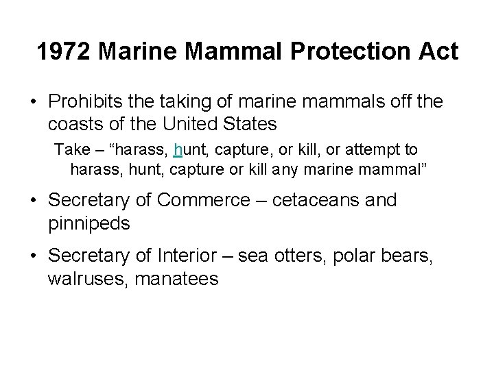 1972 Marine Mammal Protection Act • Prohibits the taking of marine mammals off the
