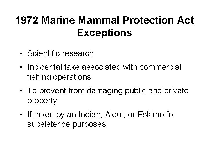 1972 Marine Mammal Protection Act Exceptions • Scientific research • Incidental take associated with