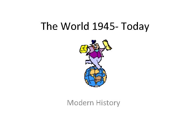The World 1945 - Today Modern History 