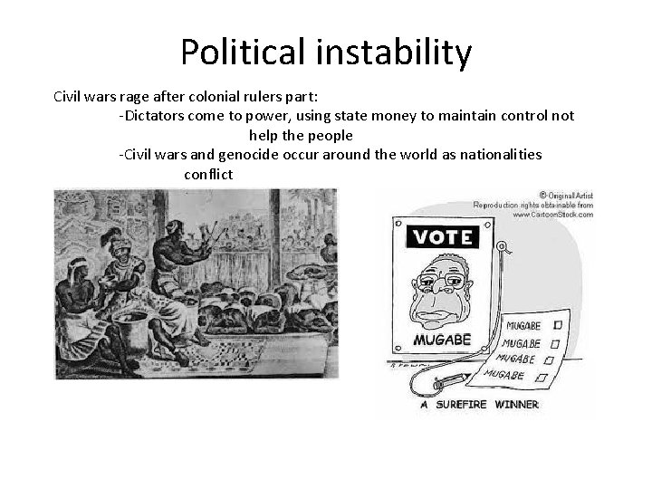 Political instability Civil wars rage after colonial rulers part: -Dictators come to power, using