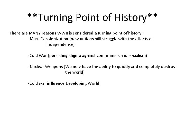 **Turning Point of History** There are MANY reasons WWII is considered a turning point