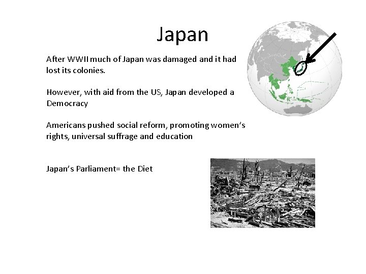 Japan After WWII much of Japan was damaged and it had lost its colonies.