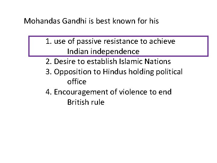 Mohandas Gandhi is best known for his 1. use of passive resistance to achieve