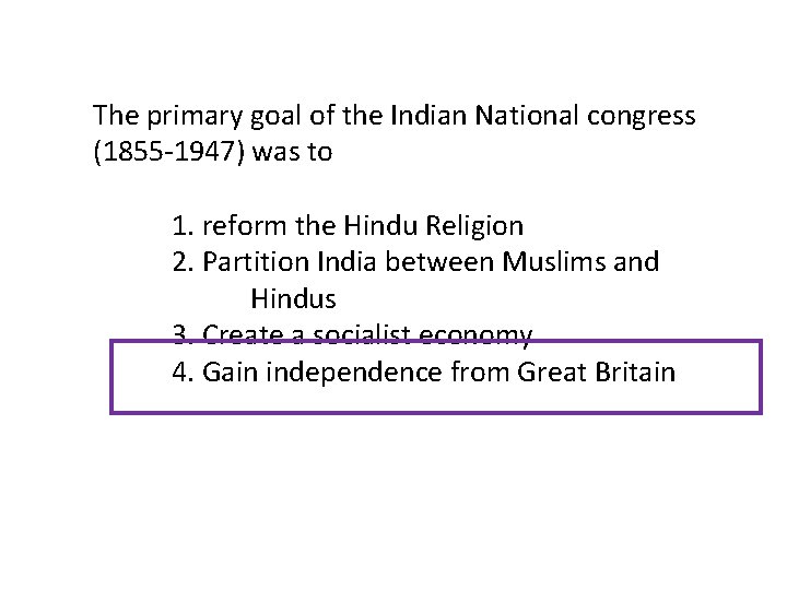 The primary goal of the Indian National congress (1855 -1947) was to 1. reform