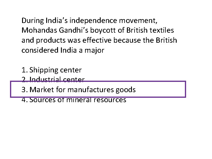 During India’s independence movement, Mohandas Gandhi’s boycott of British textiles and products was effective