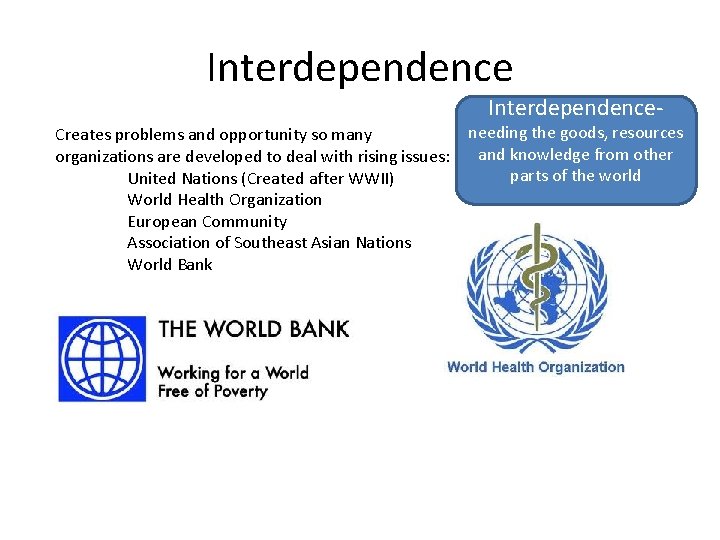 Interdependence- Creates problems and opportunity so many organizations are developed to deal with rising