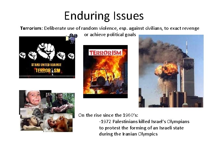 Enduring Issues Terrorism: Deliberate use of random violence, esp. against civilians, to exact revenge