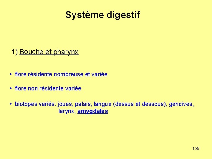 Système digestif 1) Bouche et pharynx • flore résidente nombreuse et variée • flore