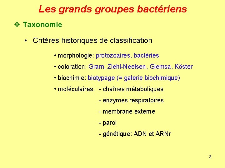 Les grands groupes bactériens v Taxonomie • Critères historiques de classification • morphologie: protozoaires,